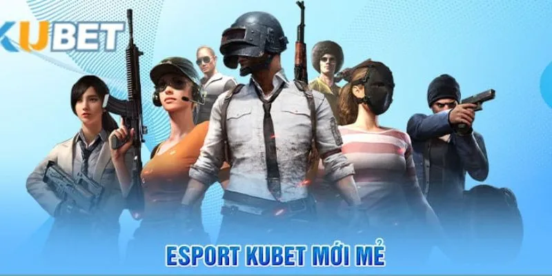 Sự mới mẻ của KUBET Esport gây sốt cộng đồng game thủ Việt