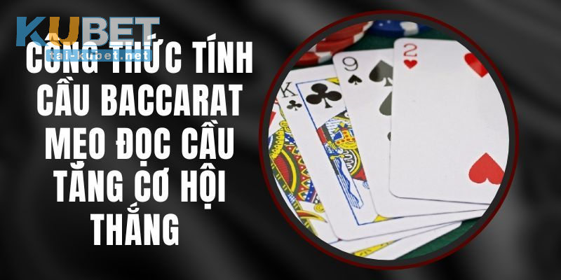 Một số công thức đánh Baccarat từ các cao thủ