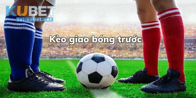 Kèo Giao Bóng