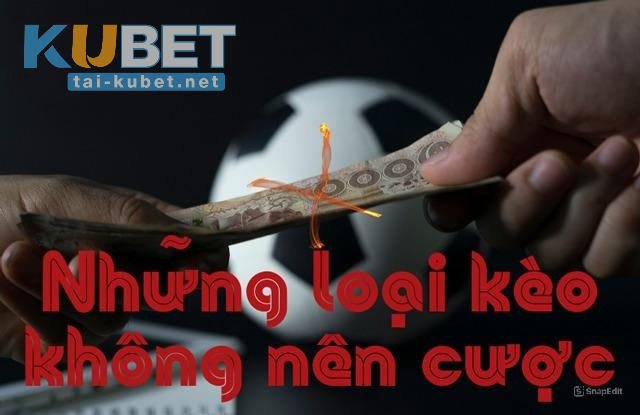 Những Loại Kèo Nào Không Nên Cược