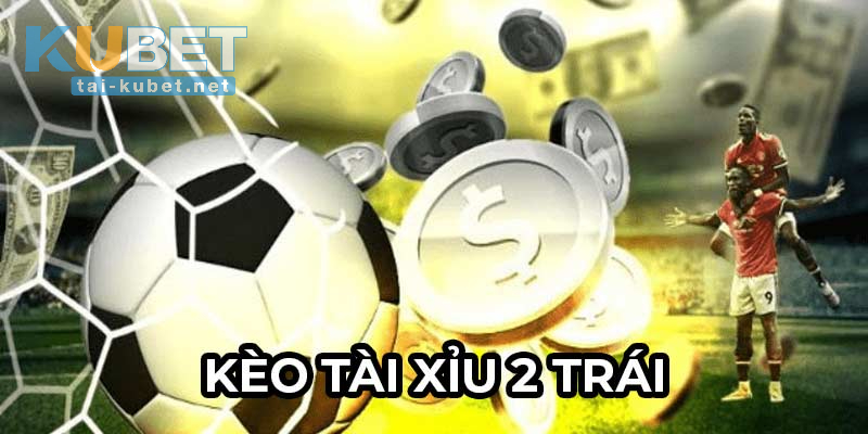Làm sao để có thể chiến thắng Kèo Tài Xỉu 2 trái?