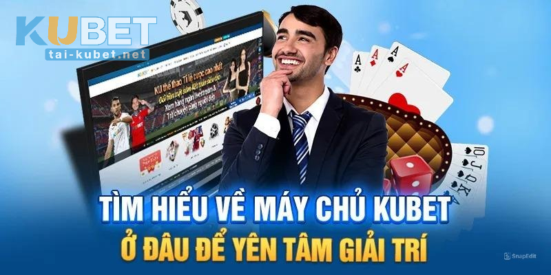 Hệ thống dịch vụ của máy chủ KUBET ở đâu?