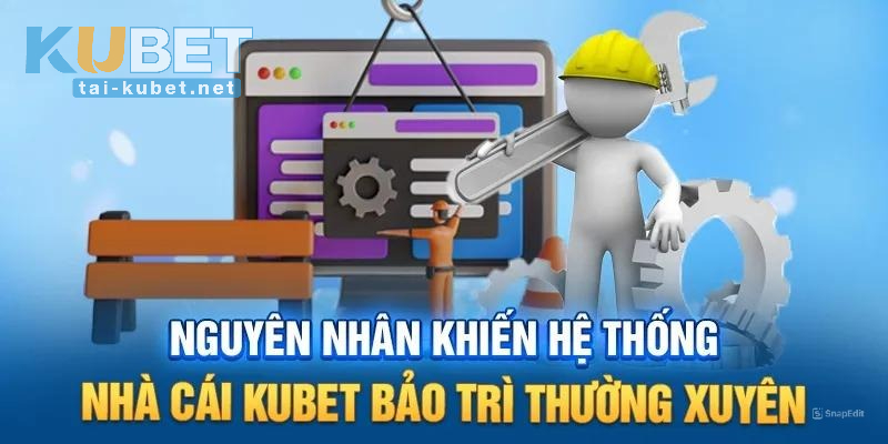 Tại sao KUBET bảo trì hệ thống nhà cái?