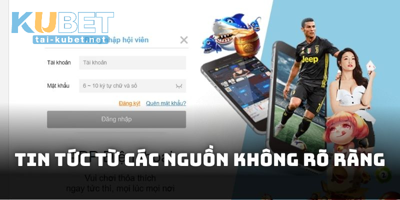 Tin tức không chính xác từ các nguồn không rõ ràng
