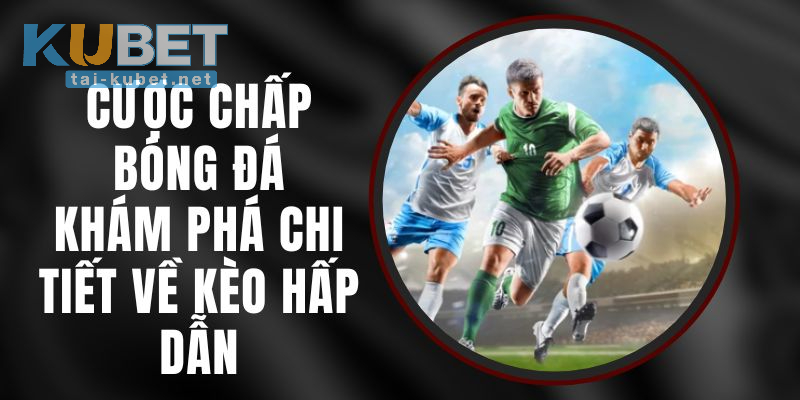Cược Chấp Là Gì