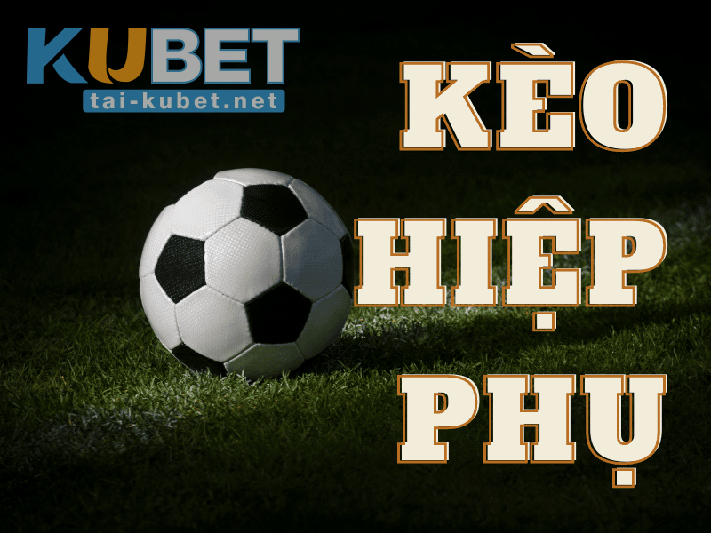Kèo Hiệp Phụ Là Gì