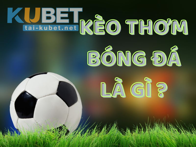Kèo thơm là gì?