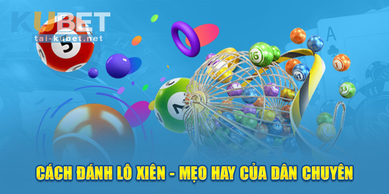 Hướng dẫn chơi lô đề xiên như các cao thủ