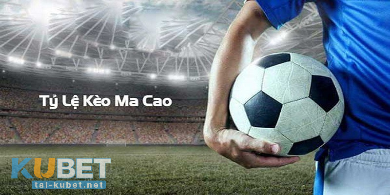 Cách đọc, cách chơi tỉ lệ kèo Ma Cao phổ biến nhất